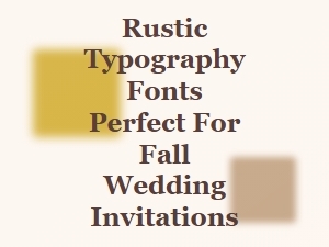 Rustic Typography Fonts for Cozy Fall Wedding Invitations